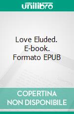 Love Eluded. E-book. Formato EPUB ebook di Shyla Starr