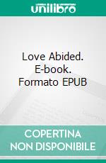 Love Abided. E-book. Formato EPUB ebook di Shyla Starr