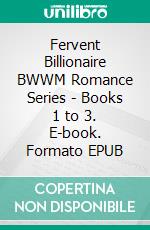 Fervent Billionaire BWWM Romance Series - Books 1 to 3. E-book. Formato EPUB ebook di Shyla Starr