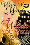 Witch You Well : A Westwick Witches Cozy Mystery. E-book. Formato Mobipocket ebook