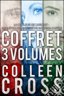 La Couleur de l'argent : Enquêtes criminelles de Katerina Carter (Coffret 3 volumes). E-book. Formato EPUB ebook di Colleen Cross