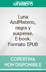 Luna AzulMisterio, negra y suspense. E-book. Formato EPUB ebook