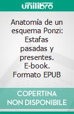 Anatomía de un esquema Ponzi: Estafas pasadas y presentes. E-book. Formato EPUB ebook