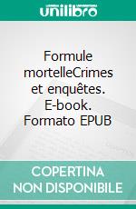 Formule mortelleCrimes et enquêtes. E-book. Formato EPUB ebook
