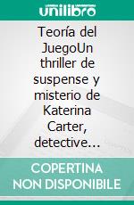 Teoría del JuegoUn thriller de suspense y misterio de Katerina Carter, detective privada. E-book. Formato EPUB ebook