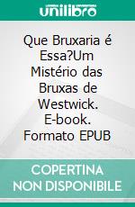 Que Bruxaria é Essa?Um Mistério das Bruxas de Westwick. E-book. Formato EPUB ebook di Colleen Cross