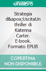 Strategia d&apos;UscitaUn thriller di Katerina Carter. E-book. Formato EPUB