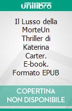 Il Lusso della MorteUn Thriller di Katerina Carter. E-book. Formato EPUB ebook
