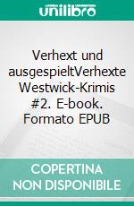 Verhext und ausgespieltVerhexte Westwick-Krimis #2. E-book. Formato EPUB