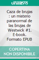 Caza de brujas : un misterio paranormal de las brujas de Westwick #1. E-book. Formato EPUB ebook