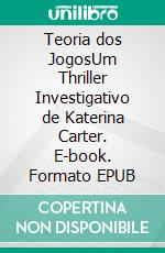 Teoria dos JogosUm Thriller Investigativo de Katerina Carter. E-book. Formato EPUB ebook