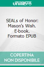 SEALs of Honor: Mason’s Wish. E-book. Formato EPUB ebook