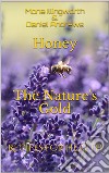 Honey - The Nature's Gold (Bees' Products Series, #1): Recipes for Health. E-book. Formato EPUB ebook di Mona Illingworth & Daniel Andrews