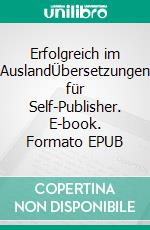 Erfolgreich im AuslandÜbersetzungen für Self-Publisher. E-book. Formato EPUB