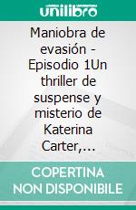 Maniobra de evasión - Episodio 1Un thriller de suspense y misterio de Katerina Carter, detective privada, en 6 episodios. E-book. Formato EPUB