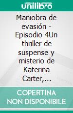 Maniobra de evasión - Episodio 4Un thriller de suspense y misterio de Katerina Carter, detective privada, en 6 episodios. E-book. Formato EPUB ebook