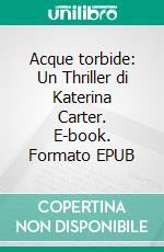 Acque torbide: Un Thriller di Katerina Carter. E-book. Formato EPUB ebook di Colleen Cross
