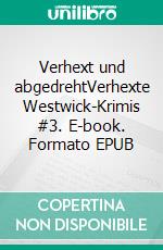 Verhext und abgedrehtVerhexte Westwick-Krimis #3. E-book. Formato EPUB