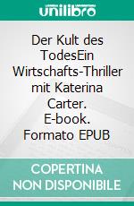 Der Kult des TodesEin Wirtschafts-Thriller mit Katerina Carter. E-book. Formato EPUB ebook di colleen cross