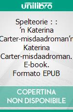 Spelteorie :  : ’n Katerina Carter-misdaadroman’n Katerina Carter-misdaadroman. E-book. Formato EPUB ebook