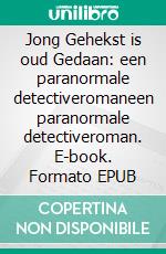 Jong Gehekst is oud Gedaan: een paranormale detectiveromaneen paranormale detectiveroman. E-book. Formato EPUB