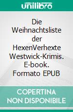 Die Weihnachtsliste der HexenVerhexte Westwick-Krimis. E-book. Formato EPUB ebook