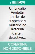 Un Engaño VerdeUn thriller de suspense y misterio de Katerina Carter, detective privada. E-book. Formato EPUB ebook di Colleen Cross