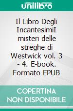 Il Libro Degli IncantesimiI misteri delle streghe di Westwick vol. 3 - 4. E-book. Formato EPUB ebook