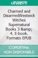 Charmed and DisarmedWestwick Witches Supernatural Books 3 &amp; 4. E-book. Formato EPUB ebook