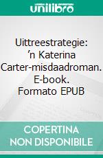 Uittreestrategie: ’n Katerina Carter-misdaadroman. E-book. Formato EPUB ebook