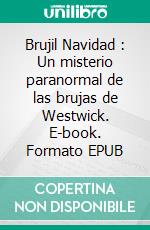 Brujil Navidad : Un misterio paranormal de las brujas de Westwick. E-book. Formato EPUB ebook