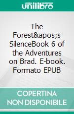 The Forest's SilenceBook 6 of the Adventures on Brad. E-book. Formato EPUB ebook di Tao Wong