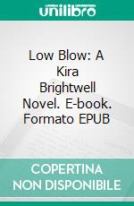 Low Blow: A Kira Brightwell Novel. E-book. Formato EPUB ebook di Jacquelyn Smith