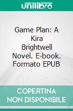 Game Plan: A Kira Brightwell Novel. E-book. Formato EPUB ebook di Jacquelyn Smith