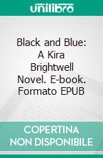 Black and Blue: A Kira Brightwell Novel. E-book. Formato EPUB ebook di Jacquelyn Smith