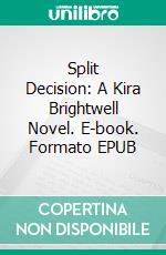 Split Decision: A Kira Brightwell Novel. E-book. Formato EPUB ebook di Jacquelyn Smith