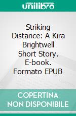 Striking Distance: A Kira Brightwell Short Story. E-book. Formato EPUB ebook di Jacquelyn Smith