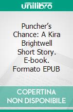 Puncher’s Chance: A Kira Brightwell Short Story. E-book. Formato EPUB ebook