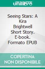 Seeing Stars: A Kira Brightwell Short Story. E-book. Formato EPUB ebook