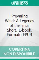 Prevailing Wind: A Legends of Lasniniar Short. E-book. Formato EPUB ebook di Jacquelyn Smith