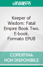 Keeper of Wisdom: Fatal Empire Book Two. E-book. Formato EPUB ebook