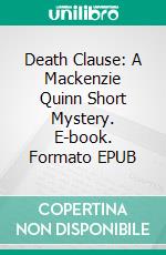 Death Clause: A Mackenzie Quinn Short Mystery. E-book. Formato EPUB ebook