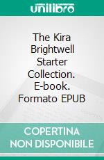 The Kira Brightwell Starter Collection. E-book. Formato EPUB ebook di Jacquelyn Smith