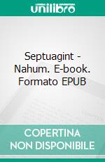Septuagint - Nahum. E-book. Formato EPUB ebook