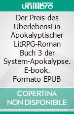 Der Preis des ÜberlebensEin Apokalyptischer LitRPG-Roman Buch 3 der System-Apokalypse. E-book. Formato EPUB ebook di Tao Wong