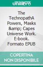 The TechnopathA Powers, Masks & Capes Universe Work. E-book. Formato EPUB ebook di Tao Wong