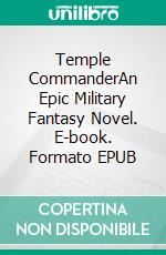 Temple CommanderAn Epic Military Fantasy Novel. E-book. Formato EPUB ebook di Paul J Bennett