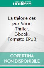 La théorie des jeuxPolicier Thriller. E-book. Formato EPUB