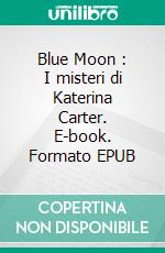 Blue Moon : I misteri di Katerina Carter. E-book. Formato EPUB