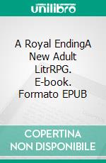 A Royal EndingA New Adult LitrRPG. E-book. Formato EPUB ebook di Tao Wong